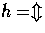 $ h = \Updownarrow$