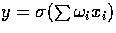 $y = \sigma (\sum {\omega_i x_i})$