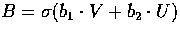 $ B = \sigma ( b_1\cdot V + b_2\cdot U )$