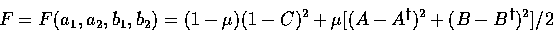\begin{displaymath}
F = F(a_1,a_2,b_1,b_2) = (1-\mu) (1-C)^2 + \mu [ (A-A^\dagger)^2 + (B-B^\dagger)^2 ] / 2\end{displaymath}