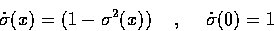 \begin{displaymath}
\dot{\sigma}(x) = (1-\sigma ^2(x))\hspace{.5cm} ,\hspace{.5cm} \dot{\sigma}(0)=1 \end{displaymath}